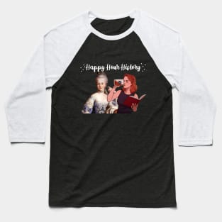 Marie Antoinette Drinking Party (Happy Hour History Podcast) Baseball T-Shirt